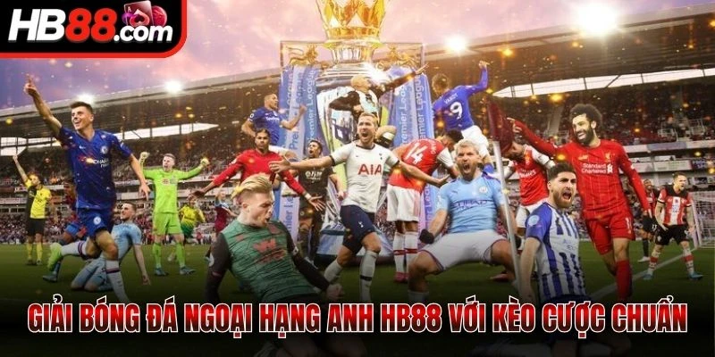 Giải bóng đá Ngoại Hạng Anh HB88 với kèo cược chuẩn