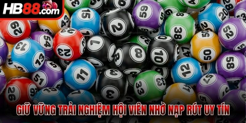 Giữ vững trải nghiệm hội viên nhờ nạp rút uy tín