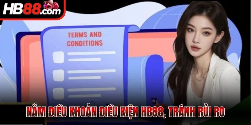 Nắm điều khoản điều kiện HB88, tránh rủi ro