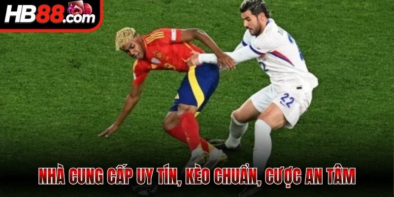 Nhà cung cấp uy tín, kèo chuẩn, cược an tâm