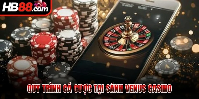 Quy trình cá cược tại sảnh Venus Casino 