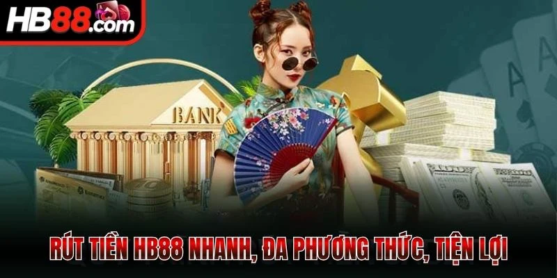 Rút Tiền HB88 - Dễ Dàng, Minh Bạch, Vốn Cập Nhật Tức Thì 1 Rút tiền HB88 nhanh, đa phương thức, tiện lợi
