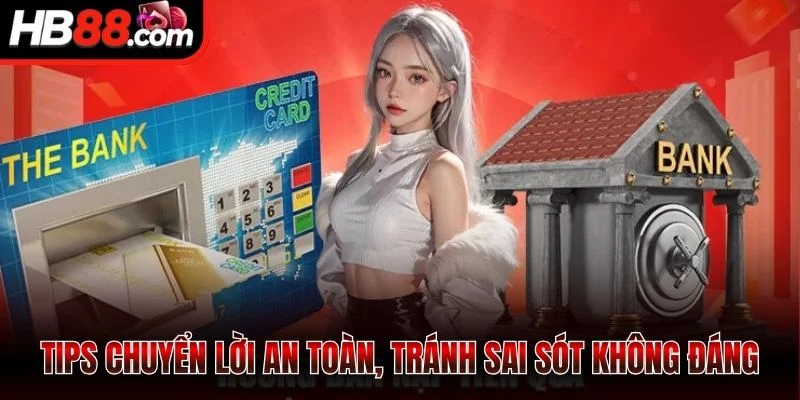 Rút Tiền HB88 - Dễ Dàng, Minh Bạch, Vốn Cập Nhật Tức Thì 3 Tips chuyển lời an toàn, tránh sai sót không đáng